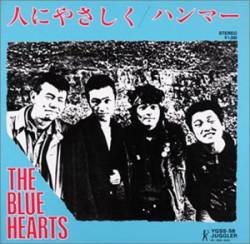 The Blue Hearts : Hito Ni Yasashiku